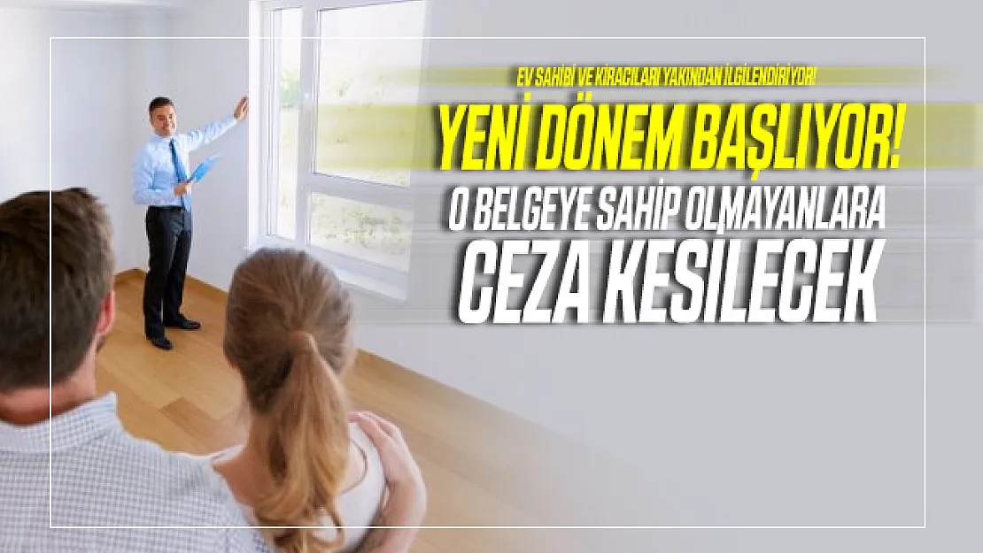 Ev kiralama ve satış işlemlerinde yeni dönem başlıyor! O belgeye sahip olmayanlara ceza kesilecek