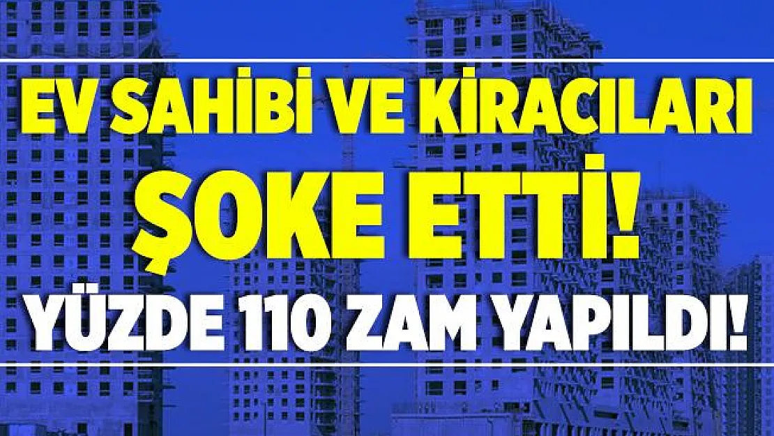 Ev sahibi ve kiracıları şok etti! Yüzde 110 zam yapıldı!
