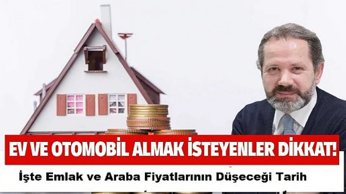 Ev ve araba alacaklara acil duyuruldu! Fiyatlar o tarihte düşecek! Paranızı hazırda tutun!