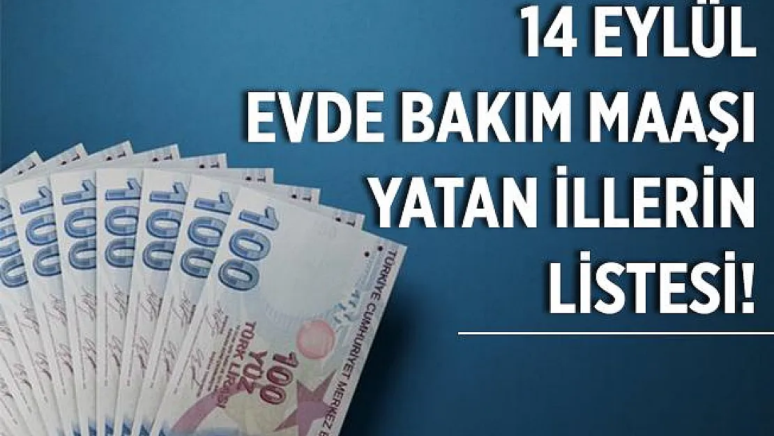 Evde bakım maaşı yatan iller! Evde bakım maaşı yatan iller sorgulama! Hangi illerde evde bakım maaşı yatırıldı? Güncel liste!