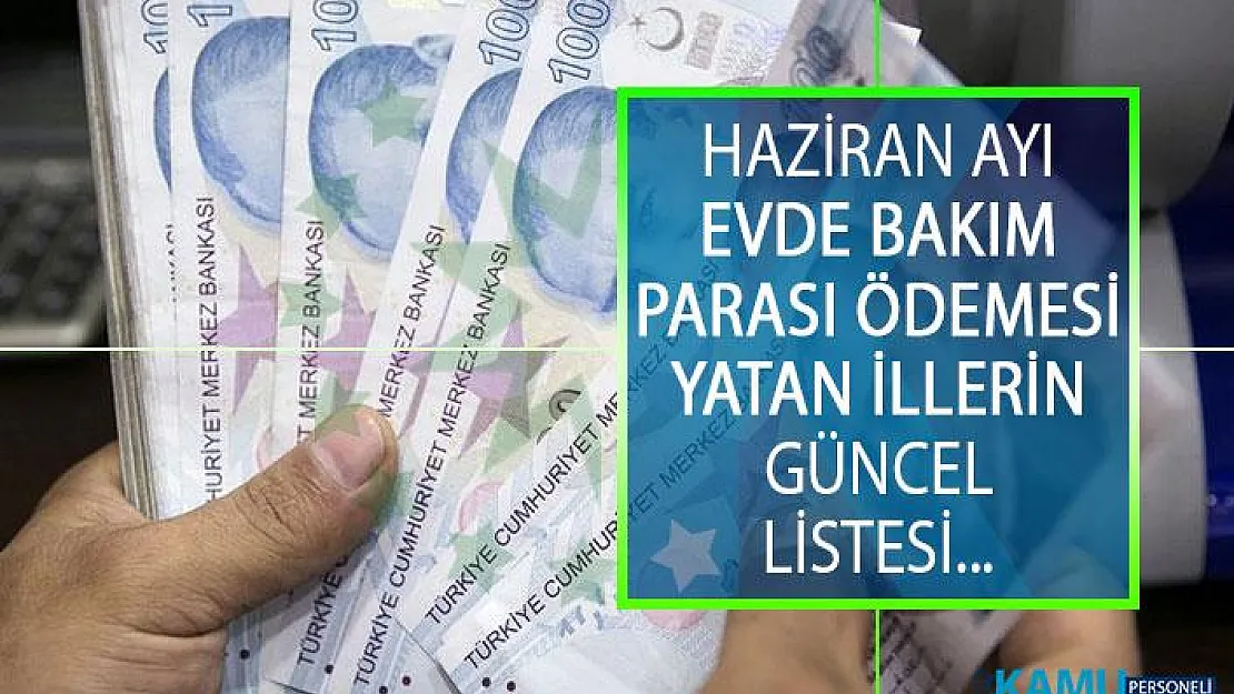 Evde Bakım Parası Yatan İller Hangileri? Evde Bakım Parası Yatan İllerin Güncellenmiş Listesi!