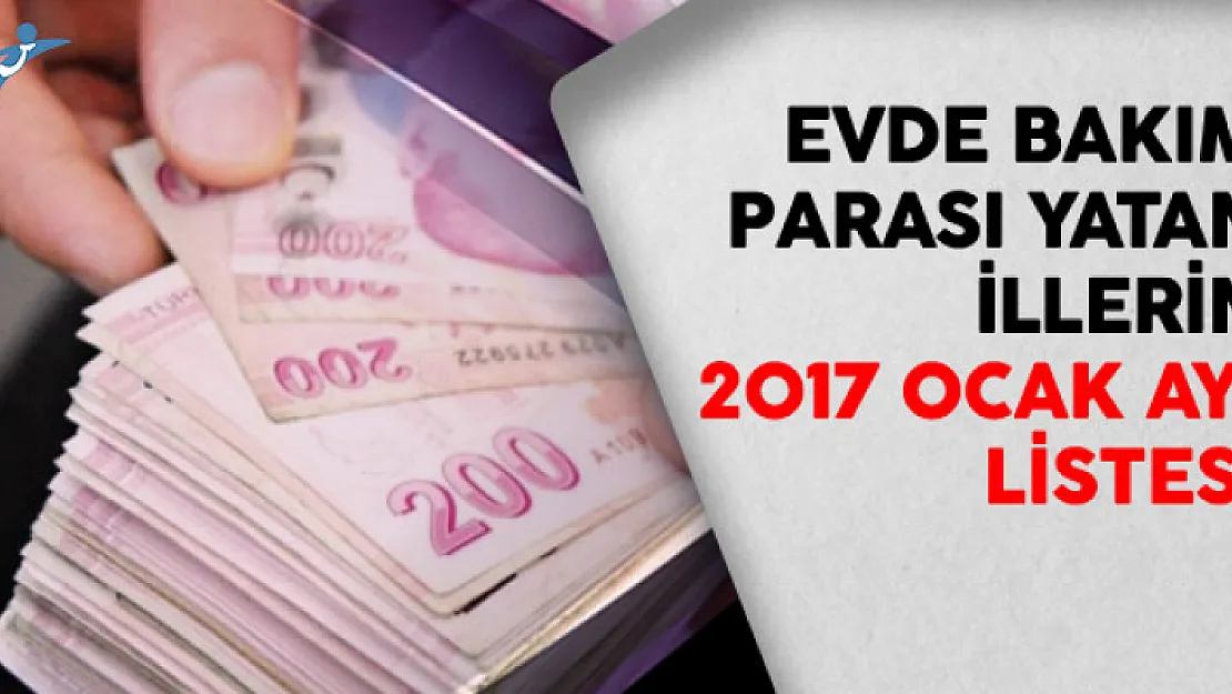 Evde Bakım Parası Yatan İllerin 2017 Ocak Ayı Listesi