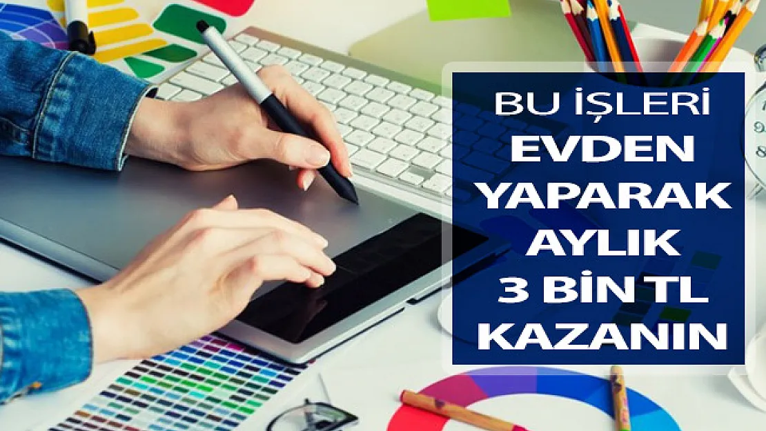 Evde Bu İşleri Yaparak Aylık 3 Bin TL Kazanabilirsiniz