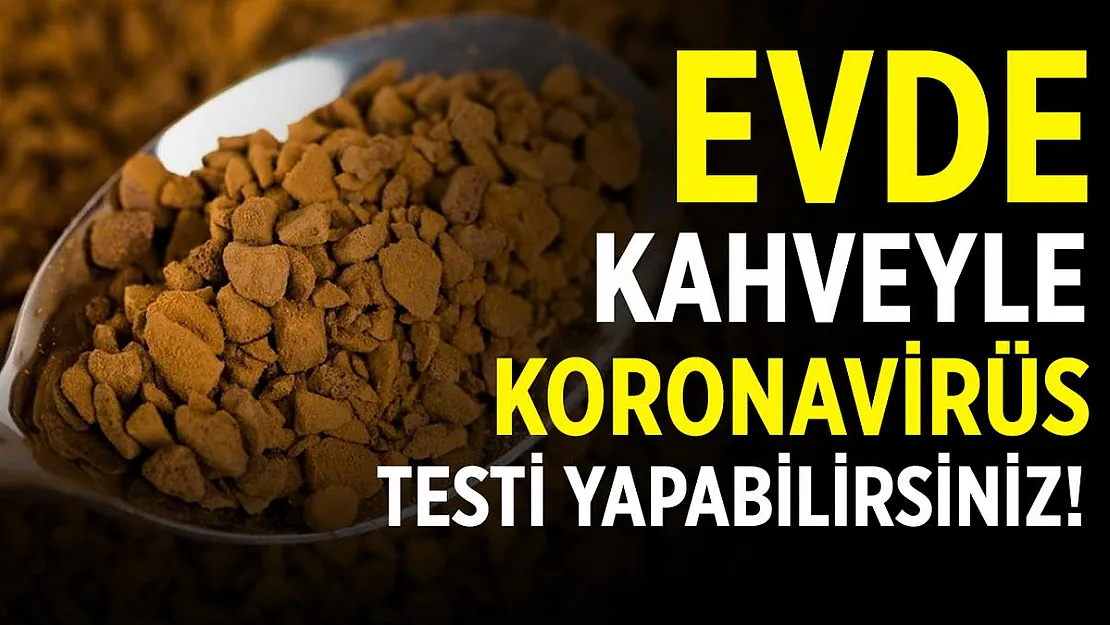Evde kahve ile koronavirüs testi yapabilirsiniz!