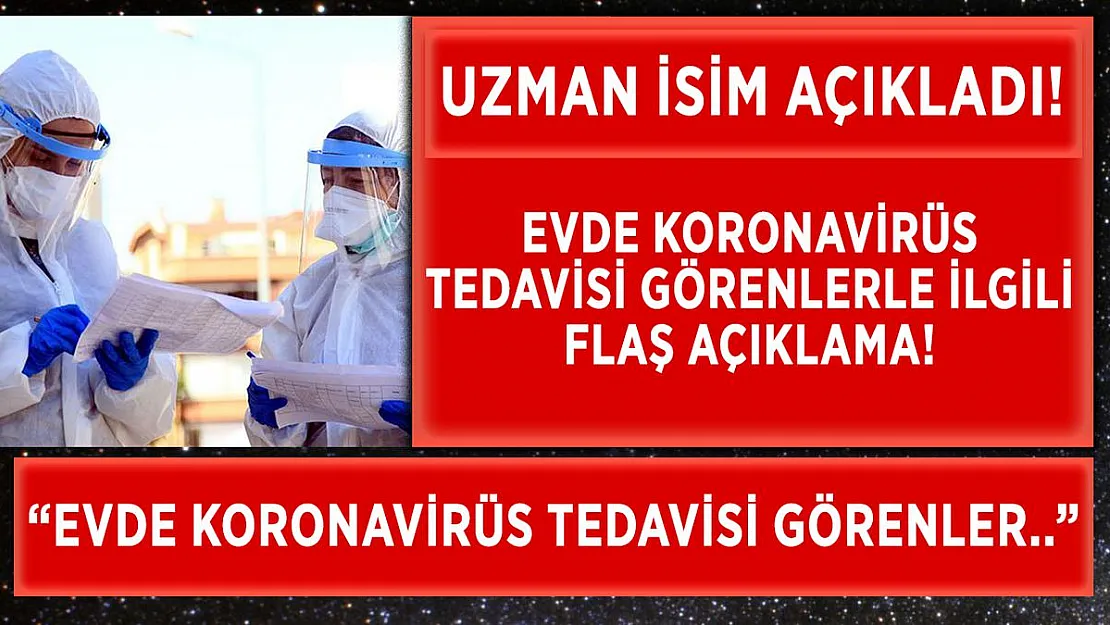 Evde koronavirüs tedavisi görenler için flaş açıklama!