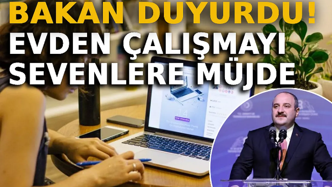 Evden Çalışmayı Sevenlere Müjde: Bakan Varank Duyurdu!