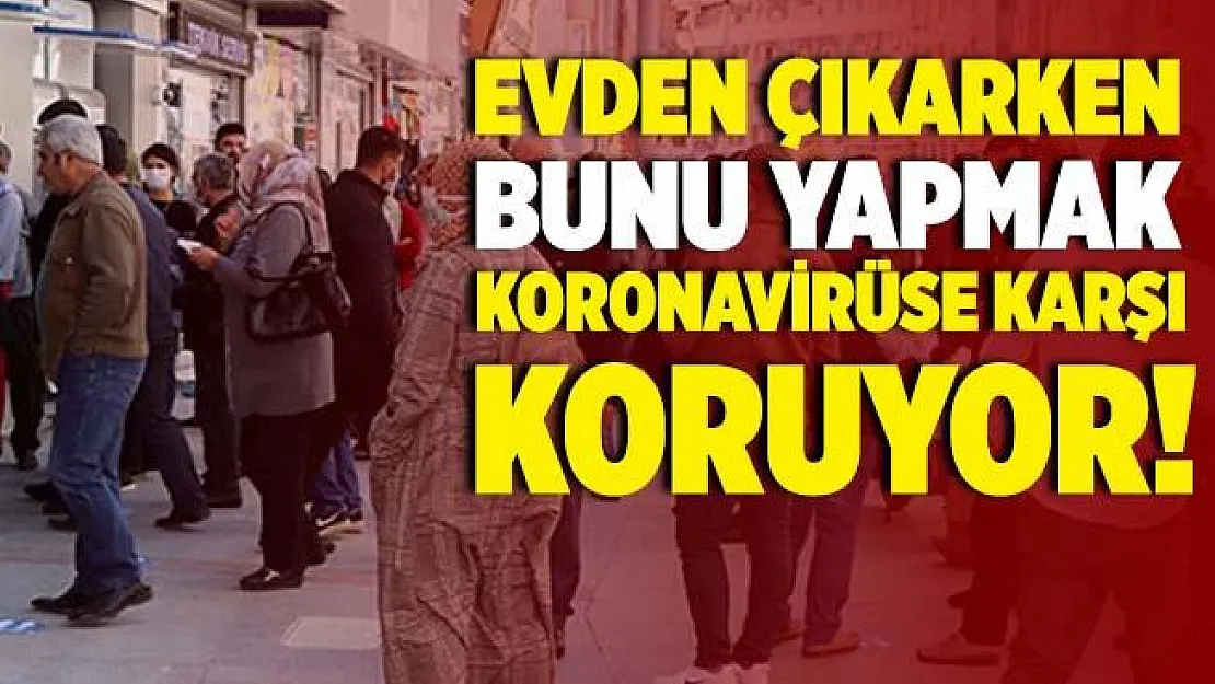 Evden çıkarken bunu yapmak koronavirüse karşı koruyor!