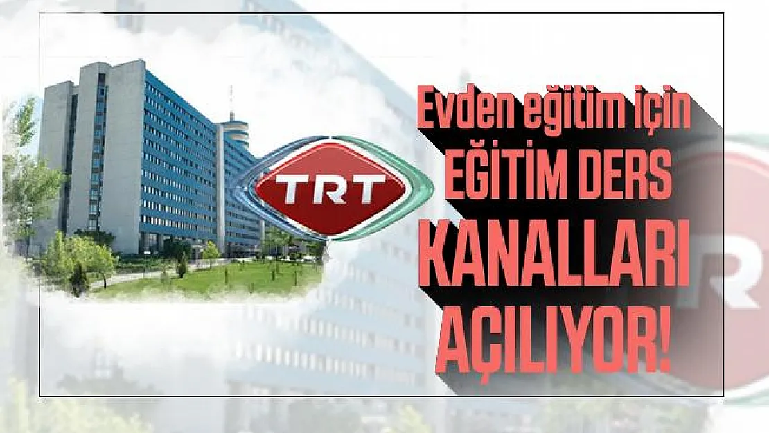 Evden eğitim için TRT eğitim ders kanalları açılıyor!