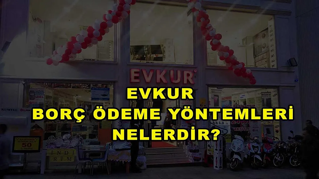 Evkur Borç Ödeme Yöntemleri Nelerdir?