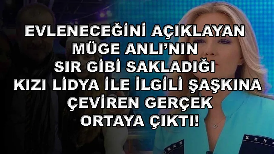 Evleneceğini açıklayan Müge Anlı'nın sır gibi sakladığı kızı Lidya ile ilgili şaşkına çeviren gerçek ortaya çıktı!