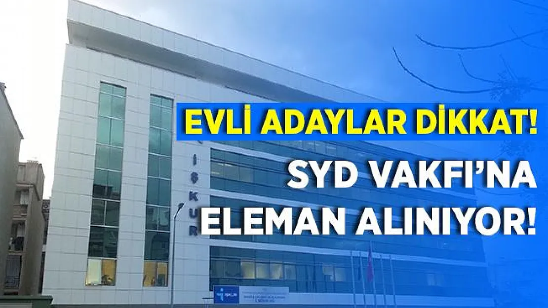 Evli adaylar dikkat! SYD Vakfı'na eleman alınıyor! Başvurular yarın sona eriyor!