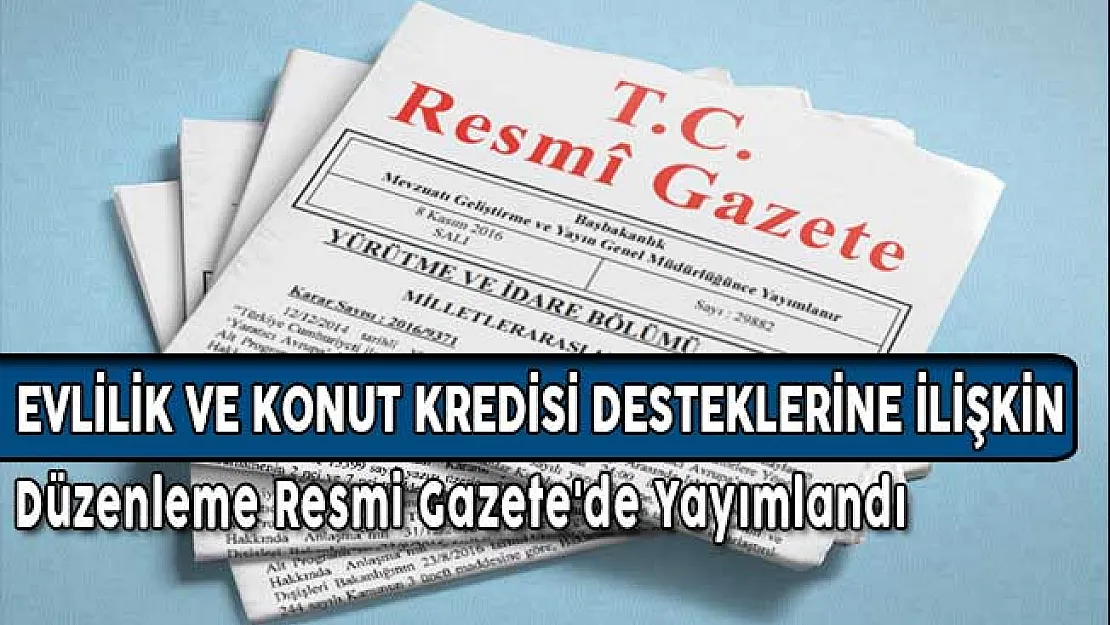 Evlilik ve Konut Kredisi Desteklerine İlişkin Düzenleme Resmi Gazete'de Yayımlandı