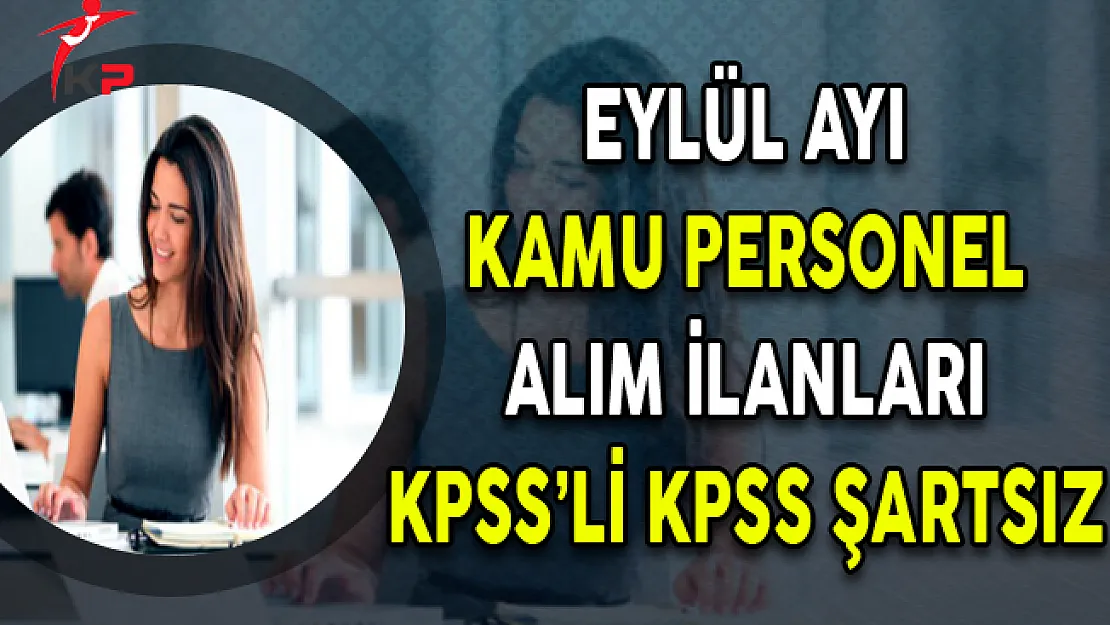 Eylül Ayı Kamu Personel Alım İlanları (KPSS'li, KPSS Şartsız)
