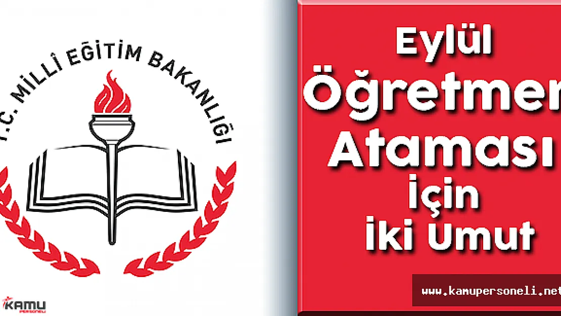 Eylül Öğretmen Ataması İçin İki Umut