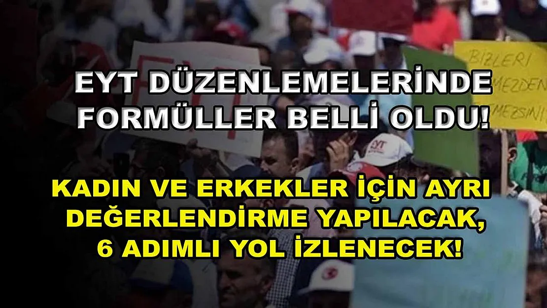 EYT düzenlemelerinde formüller belli oldu! Kadın ve erkekler için ayrı değerlendirme yapılacak, 6 adımlı yol izlenecek!