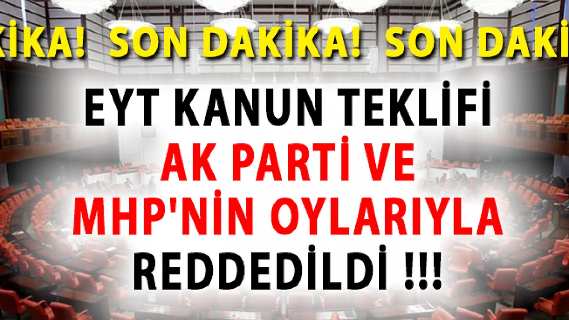 EYT Kanun Teklifi AK Parti ve MHP'nin Oylarıyla Reddedildi!
