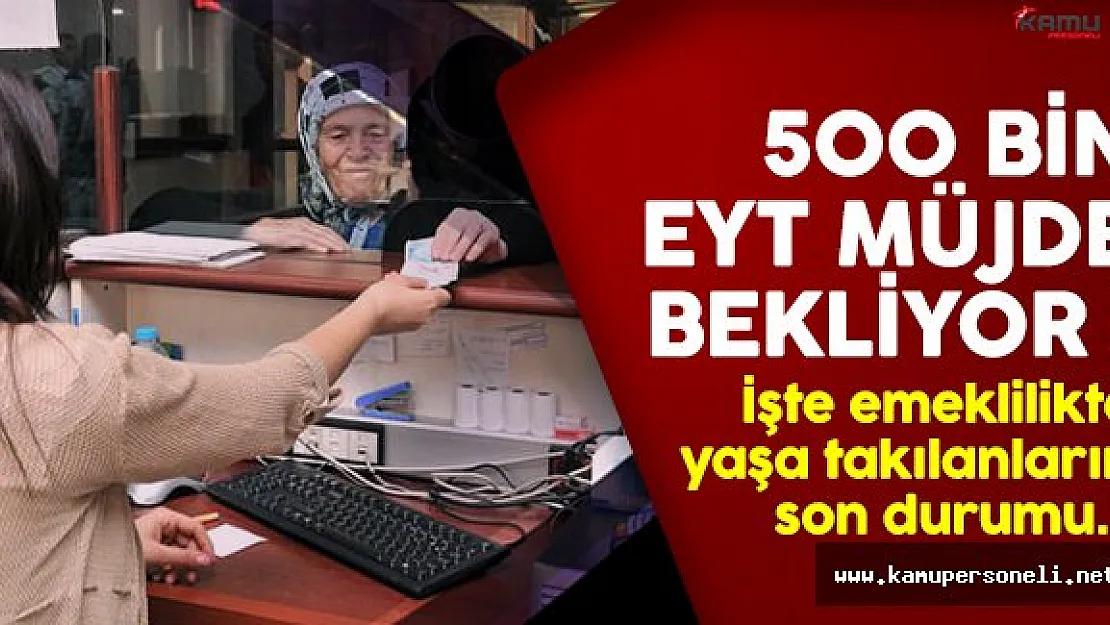 EYT son durum haberleri ve emeklilikte yaşa takılanların son durumu merak ediliyor