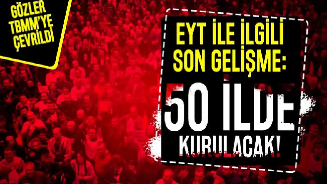 EYT son durum ne? 2020 EYT sorunu çözülecek mi?