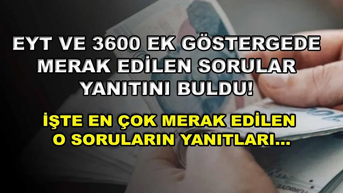 EYT ve 3600 ek göstergede merak edilen sorular yanıtını buldu! İşte en çok merak edilen o soruların yanıtları…