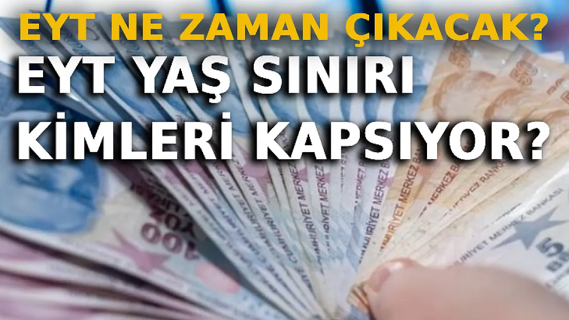 EYT Yaş Sınırı Kimleri Kapsıyor? EYT Ne Zaman Çıkacak?