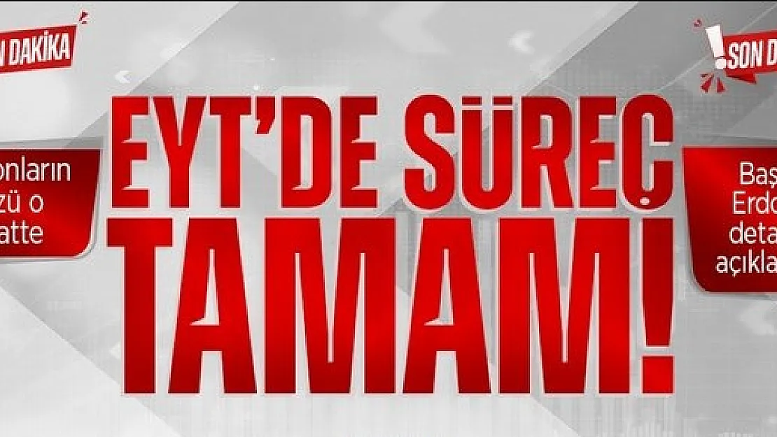 EYT'de son dakika gelişmesi: Cumhurbaşkanı Erdoğan açıklayacak! İşte EYT'nin bugün açıklanma saati