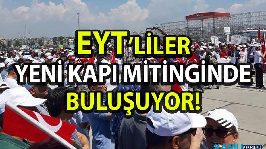 EYT'liler Yenikapı Mitinginde buluşuyor!