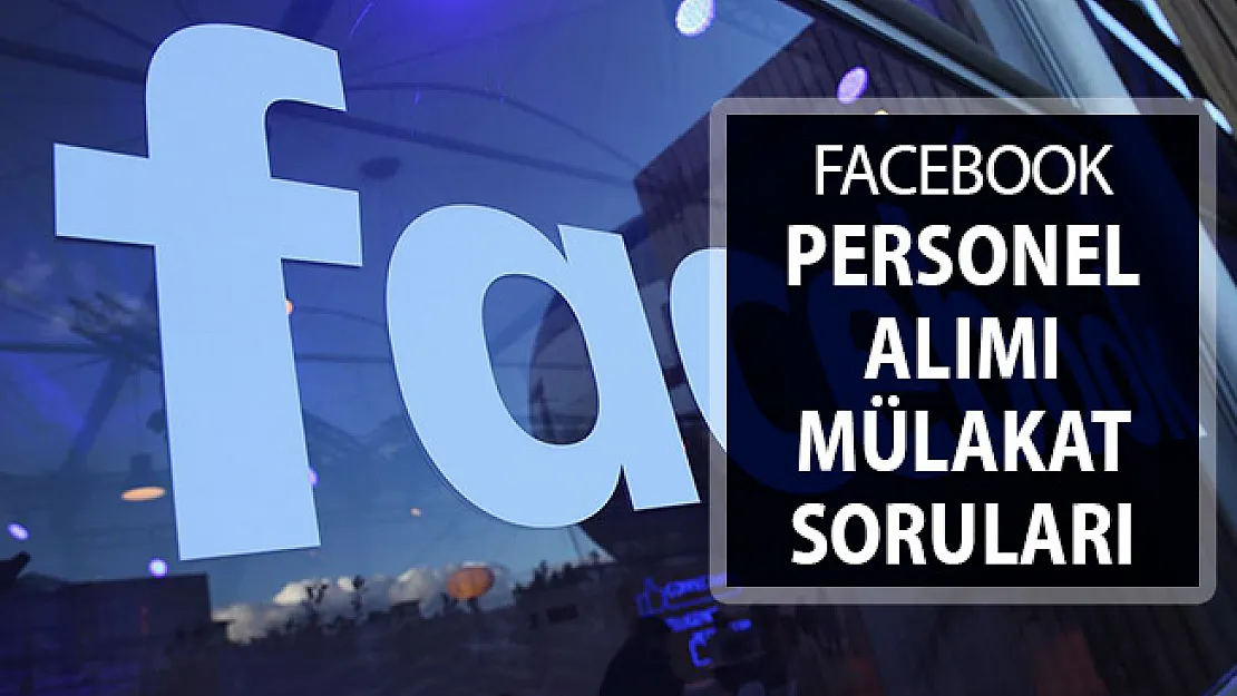 Facebook 1000 Personel Alımında Adaylara Sorulacak Mülakat Soruları