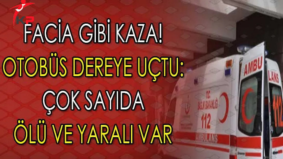 Facia Gibi Kaza ! Otobüs Dereye Düştü: Çok Sayıda Ölü ve Yaralı Var