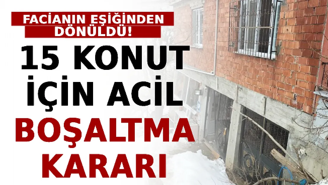 Facianın Eşiğinden Dönüldü! 15 Konut İçin Acil Boşaltma Kararı Verildi