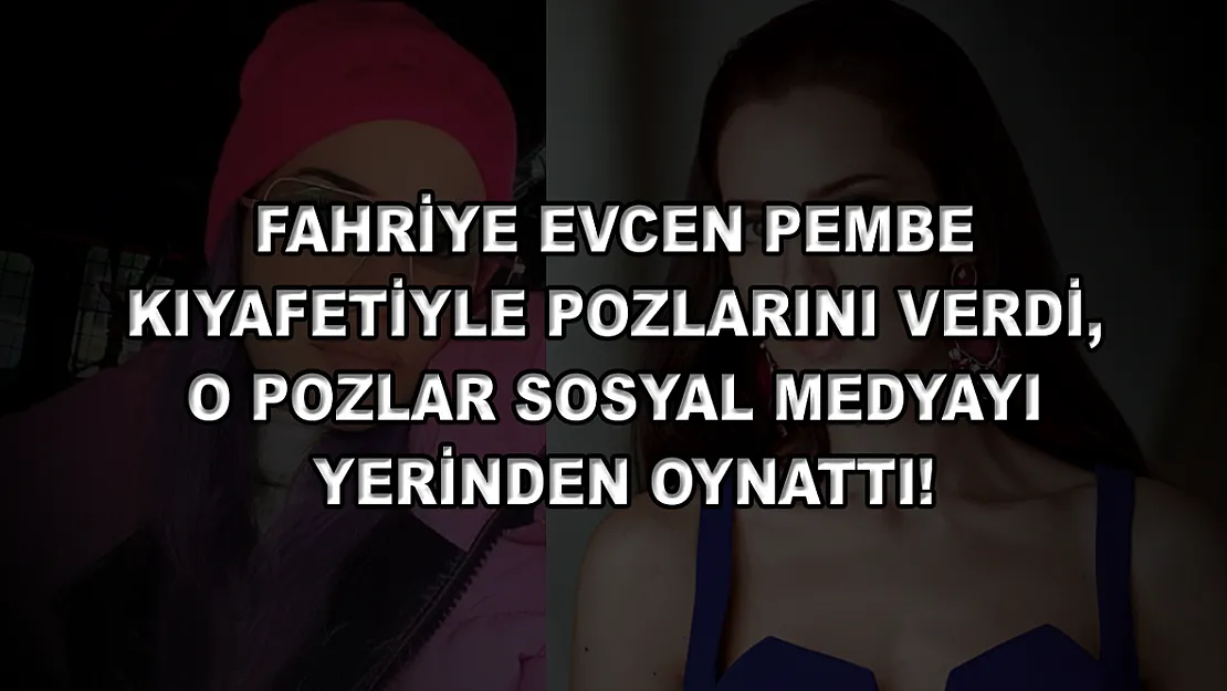 Fahriye Evcen pembe kıyafetiyle pozlarını verdi, o pozlar sosyal medyayı yerinden oynattı!