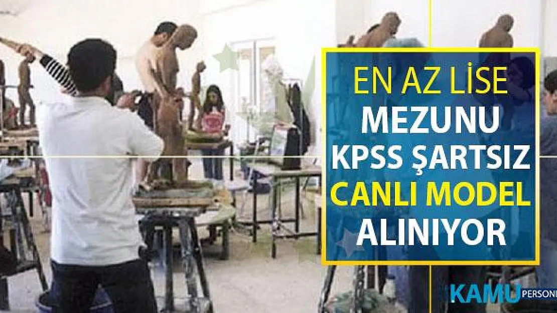 Fakülteye En Az Lise Mezunu KPSS Şartsız Canlı Model Alımı Yapılıyor