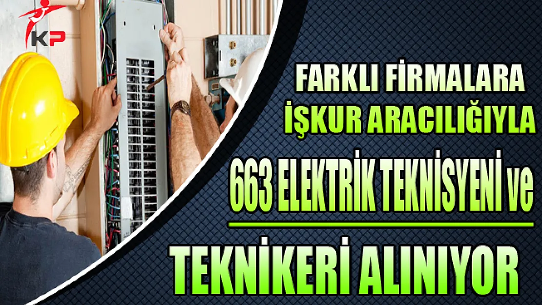 Farklı Firmalar 663 Elektrik Teknisyeni ve Teknikeri Alıyor