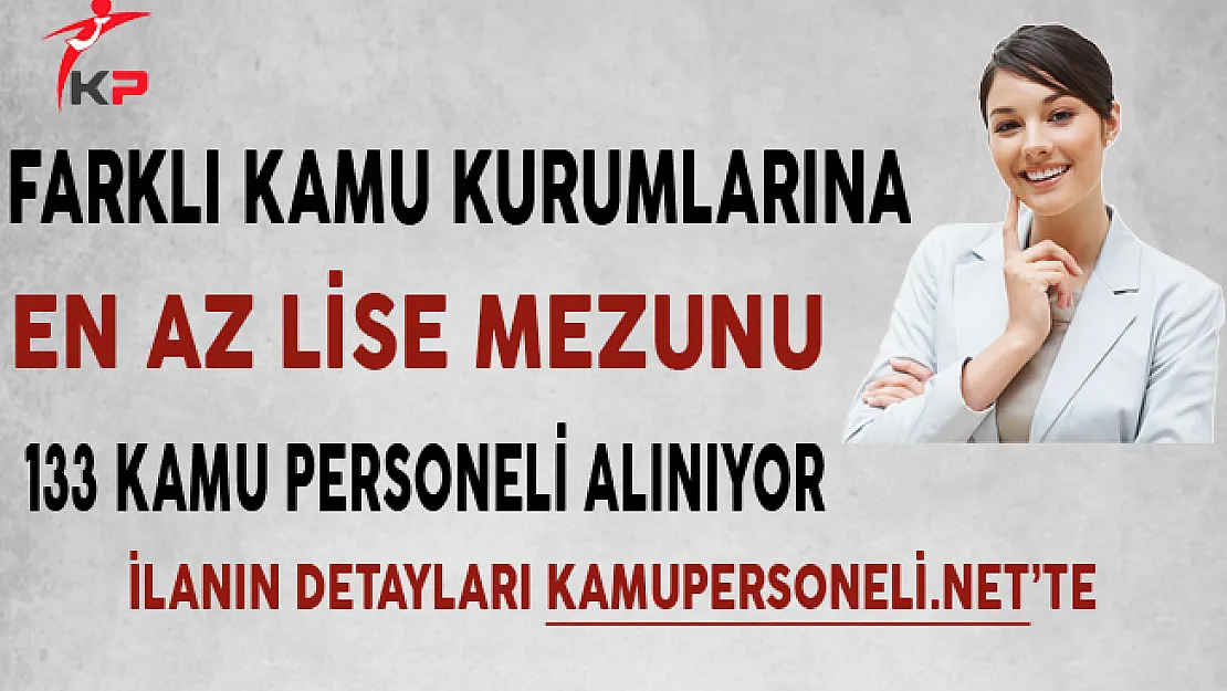 Farklı Kamu Kurumlarına En Az Lise Mezunu 133 Memur Personel Alımı Yapılıyor