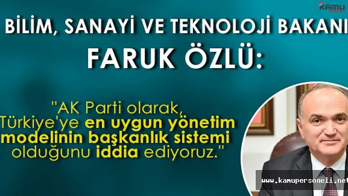Faruk Özlü: &quotAK Parti olarak, Türkiye'ye en uygun yönetim modelinin başkanlık sistemi olduğunu iddia ediyoruz."