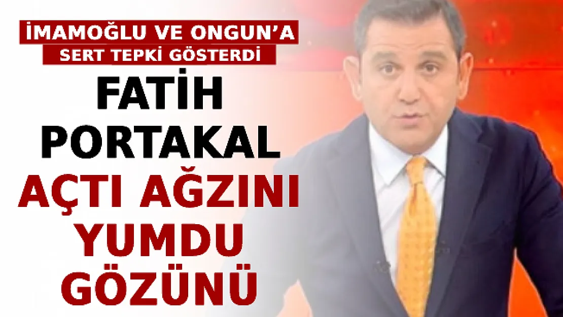Fatih Portakal Açtı Ağzını Yumdu Gözünü! İmamoğlu ve Ongun'a Sert Tepki Gösterdi