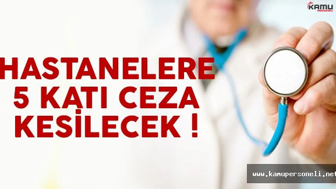Fazla muayene ücreti alan hastanelere büyük şok