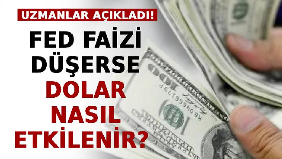 FED Faizi Düşerse Dolar Nasıl Etkilenir? Uzmanlar Açıkladı!
