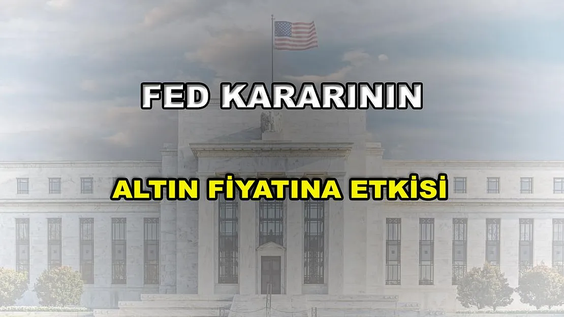 Fed kararı altın fiyatını nasıl etkiledi, altın yükselmeye devam edecek mi?