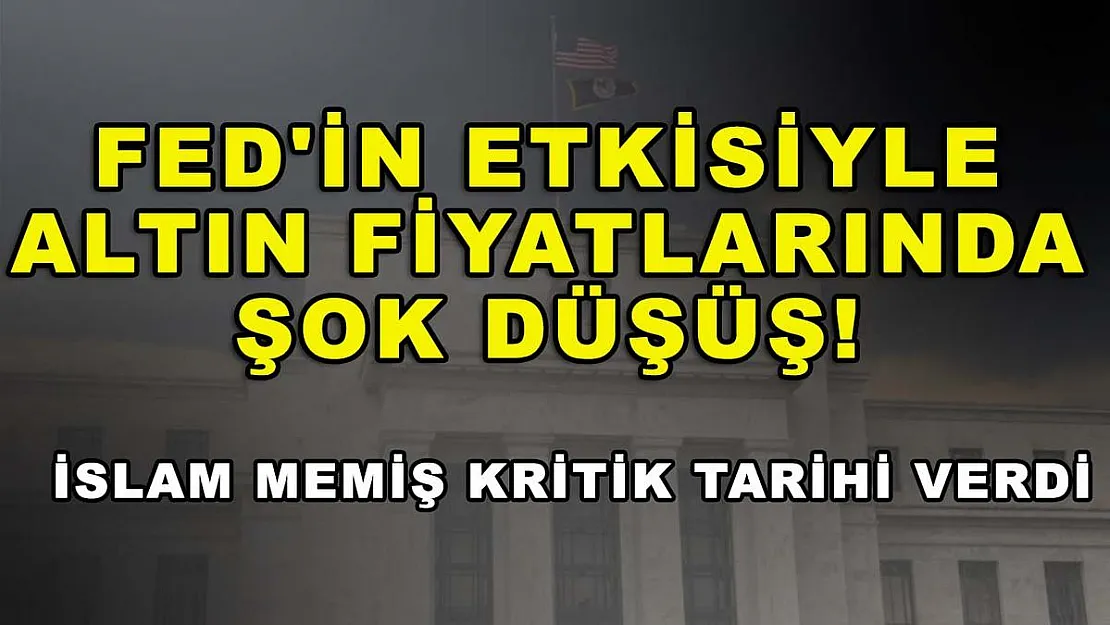 FED'in etkisiyle altın fiyatlarında şok düşüş! İslam Memiş kritik tarihi verdi