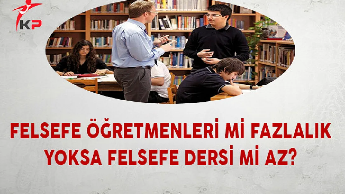 Felsefe Öğretmenleri Mi Fazlalık Yoksa Felsefe Dersi Mi Az?