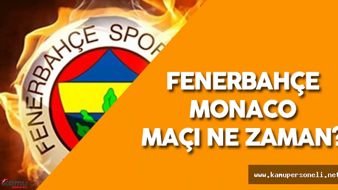 Fenerbahçe Monaco Maçı Ne Zaman Oynanacak?