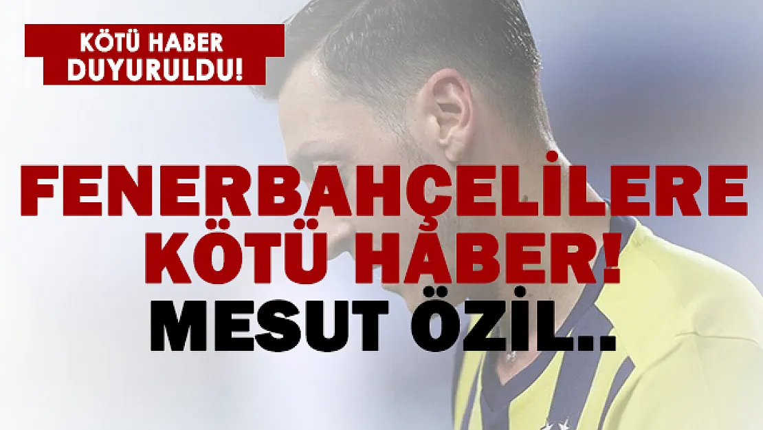 Fenerbahçelilere kötü haber! Mesut Özil..