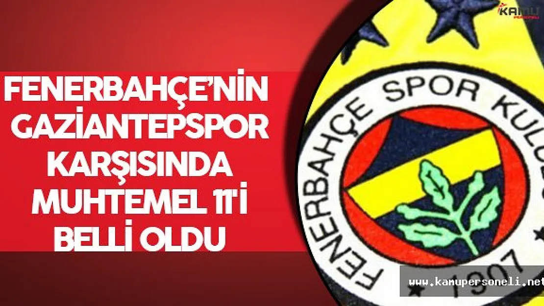 Fenerbahçe'nin Gaziantepspor Karşısında Muhtemel 11'i Belli Oldu