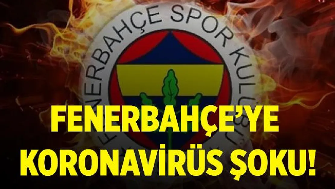 Fenerbahçe'ye koronavirüs şoku! Bir futbolcu ve çalışanın testi pozitif çıktı!