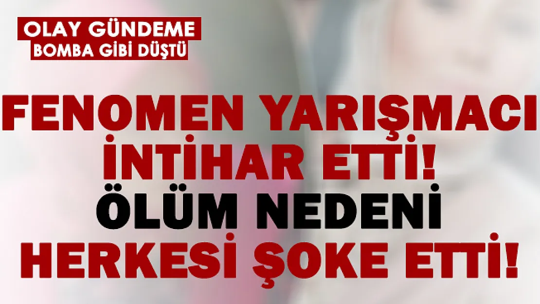Fenomen yarışmacı intihar etti! Ölümü sonrası sosyal medya ayağa kalktı!