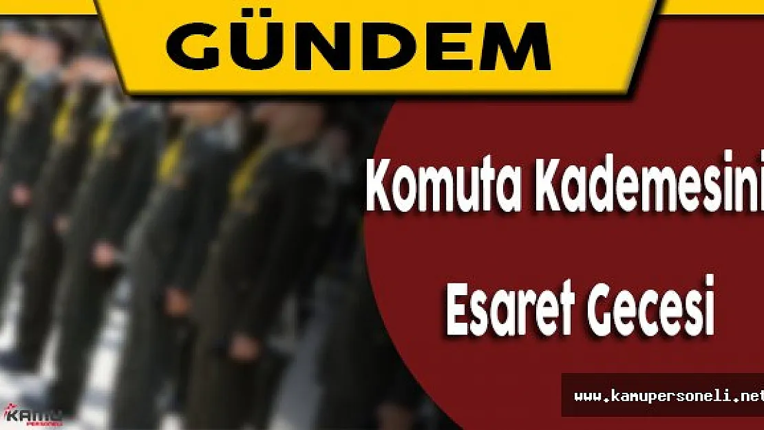 Fetö Darbe Girişiminde Komuta Kademesinin Esaret Gecesi