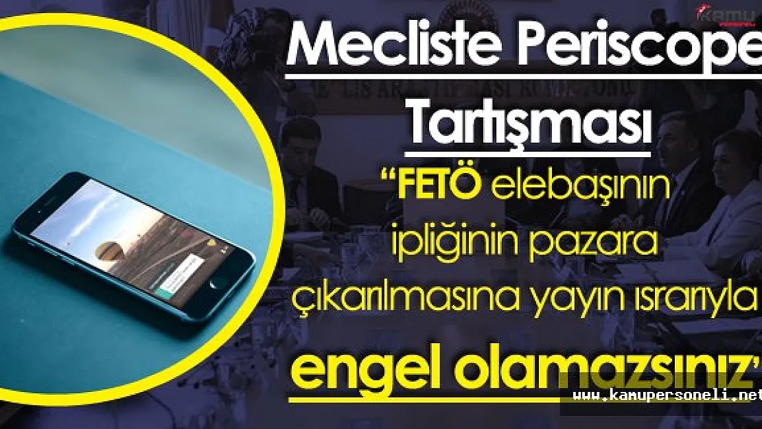 FETÖ Darbe Girişimini Araştırma Komisyonunda Periscope Tartışması