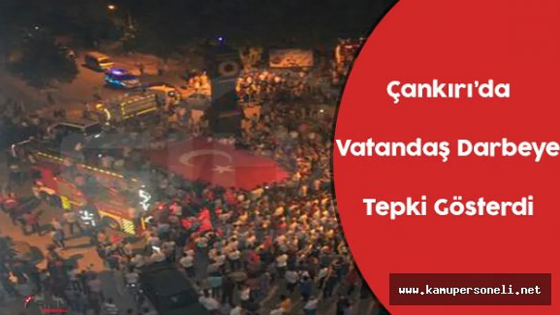 FETÖ Darber Girişimine Çankırı'dan Tepkiler
