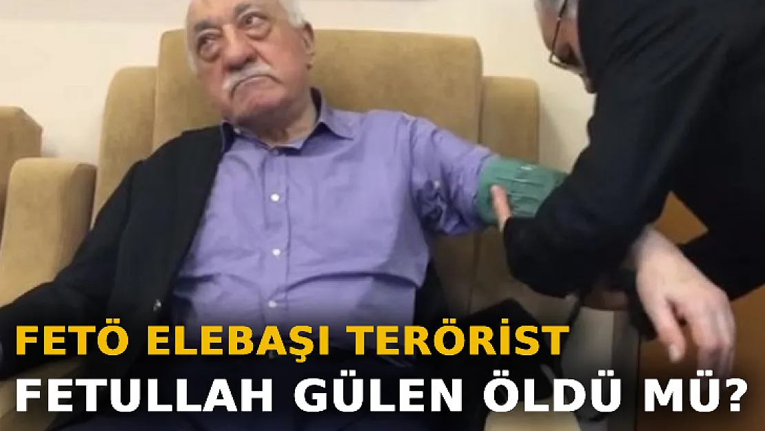 FETÖ Elebaşı Terörist Fetullah Gülen Öldü Mü?