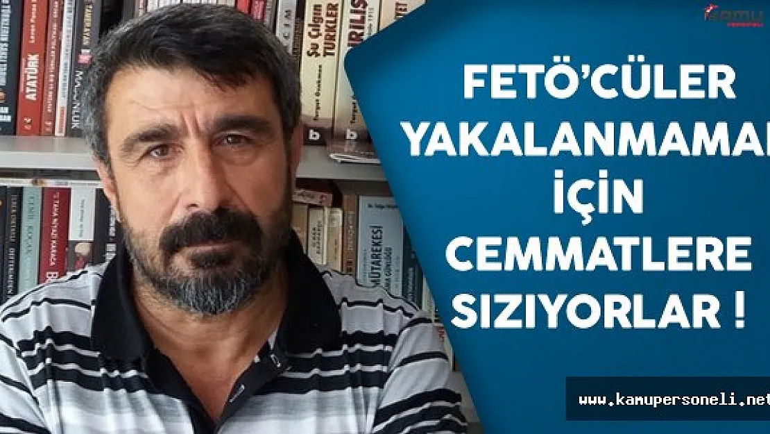 FETÖ elemanları diğer cemaatlara kamufle olarak sızıyorlar